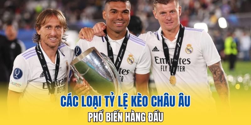 Các loại tỷ lệ kèo Châu Âu phổ biến hàng đầu