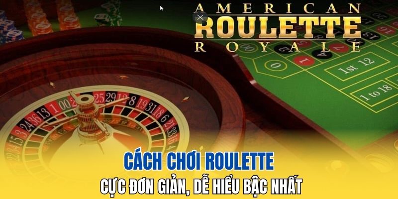 Cách chơi Roulette cực đơn giản, dễ hiểu bậc nhất