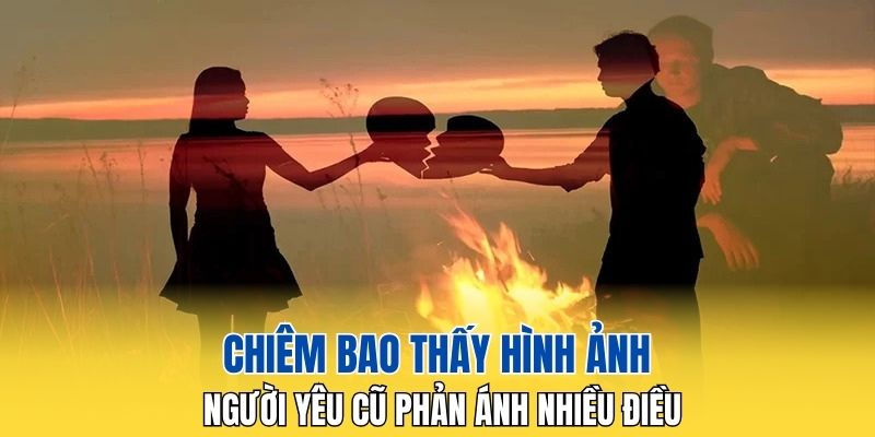 Chiêm bao thấy hình ảnh người yêu cũ phản ánh nhiều điều