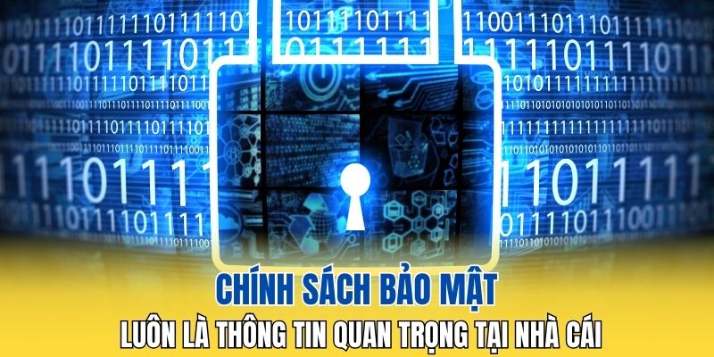 Chính sách bảo mật luôn là thông tin quan trọng tại nhà cái
