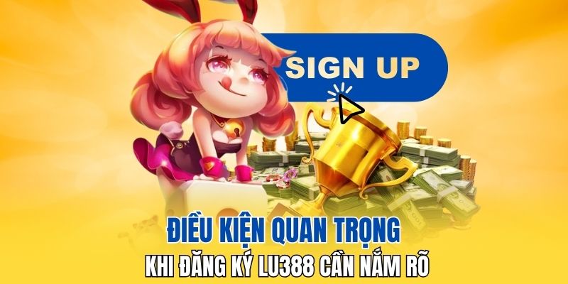 Điều kiện quan trọng khi đăng ký LU388 cần nắm rõ