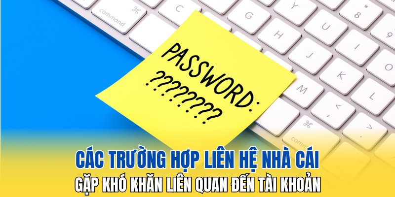 Gặp khó khăn liên quan đến tài khoản