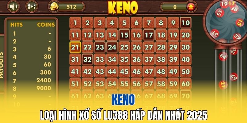 Keno- loại hình xổ số LU388 hấp dẫn nhất 2025