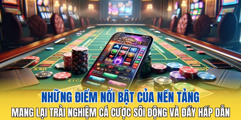 Mang lại trải nghiệm cá cược sôi động và đầy hấp dẫn