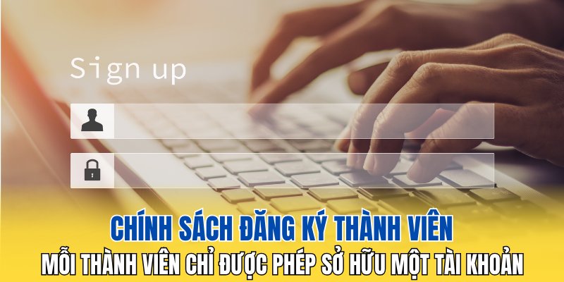 Mỗi thành viên chỉ được phép sở hữu một tài khoản