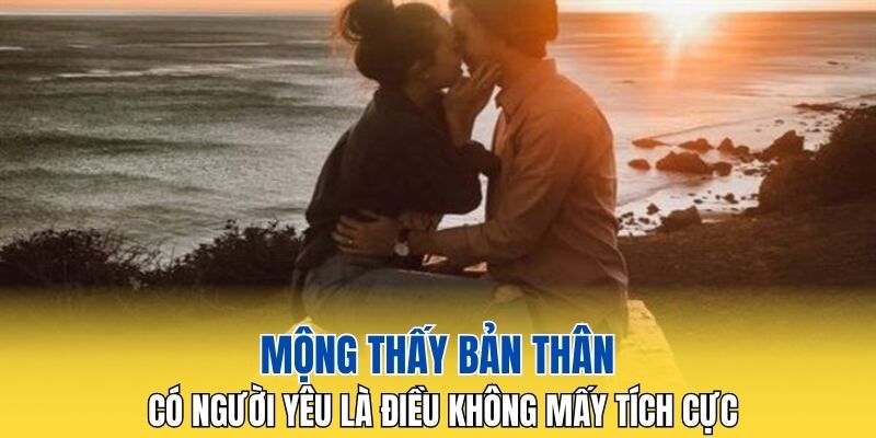Mộng thấy bản thân có người yêu là điều không mấy tích cực