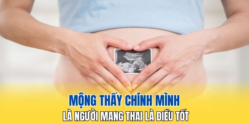 Mộng thấy chính mình là người mang thai là điều tốt
