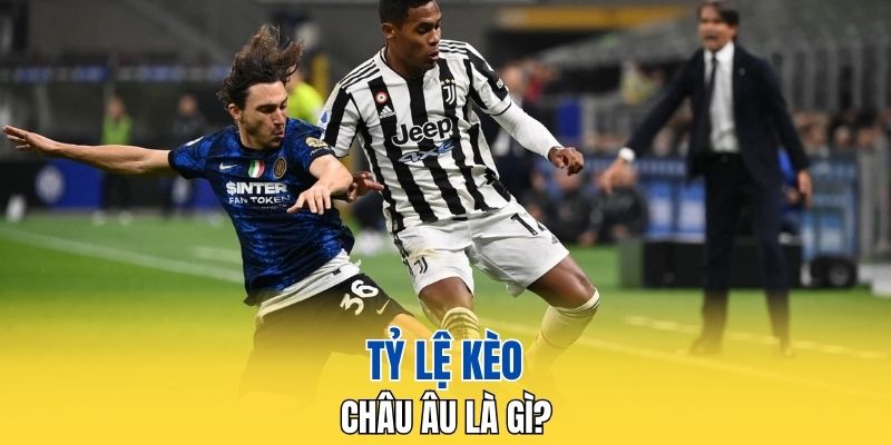 Tỷ lệ kèo Châu Âu là gì?