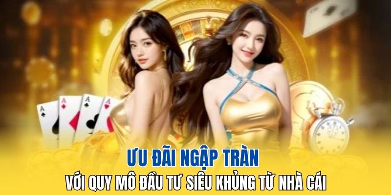 Ưu đãi ngập tràn với quy mô đầu tư siêu khủng từ nhà cái