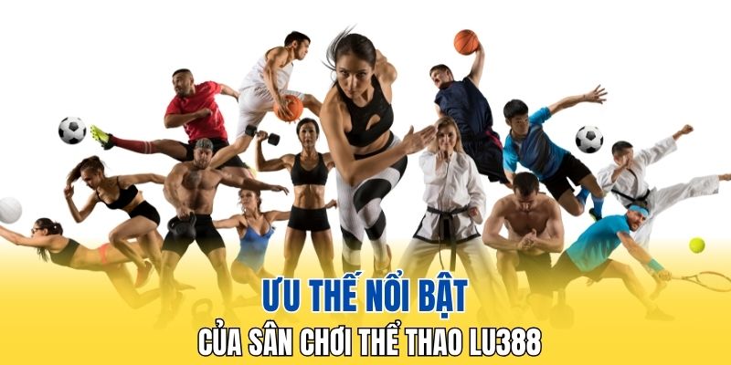 Ưu thế nổi bật của sân chơi thể thao LU388